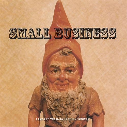 Small Business by Lane & The Badass Chickenbones
